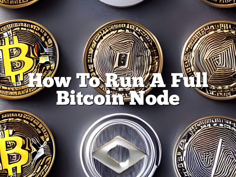 How To Run A Full Bitcoin Node