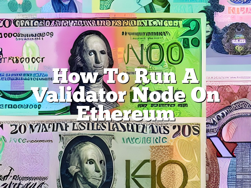 How To Run A Validator Node On Ethereum