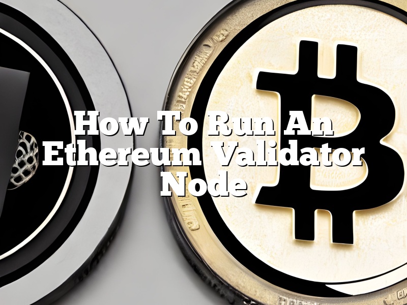 How To Run An Ethereum Validator Node