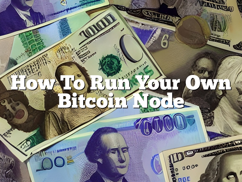 How To Run Your Own Bitcoin Node