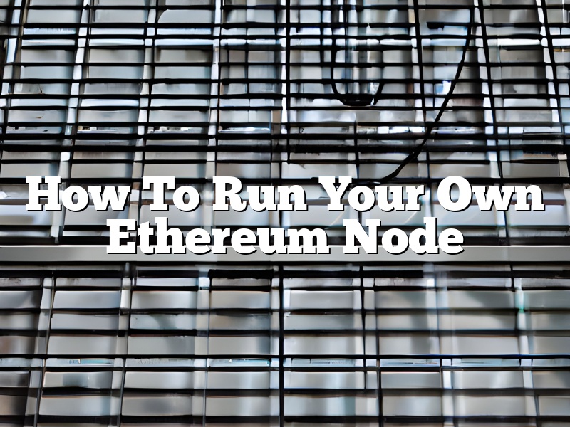 How To Run Your Own Ethereum Node