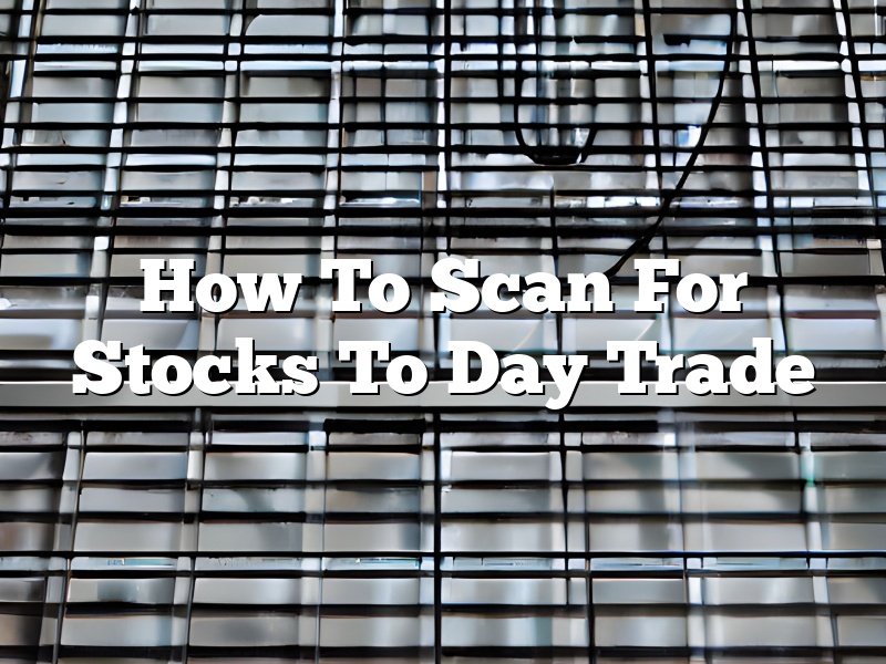 How To Scan For Stocks To Day Trade