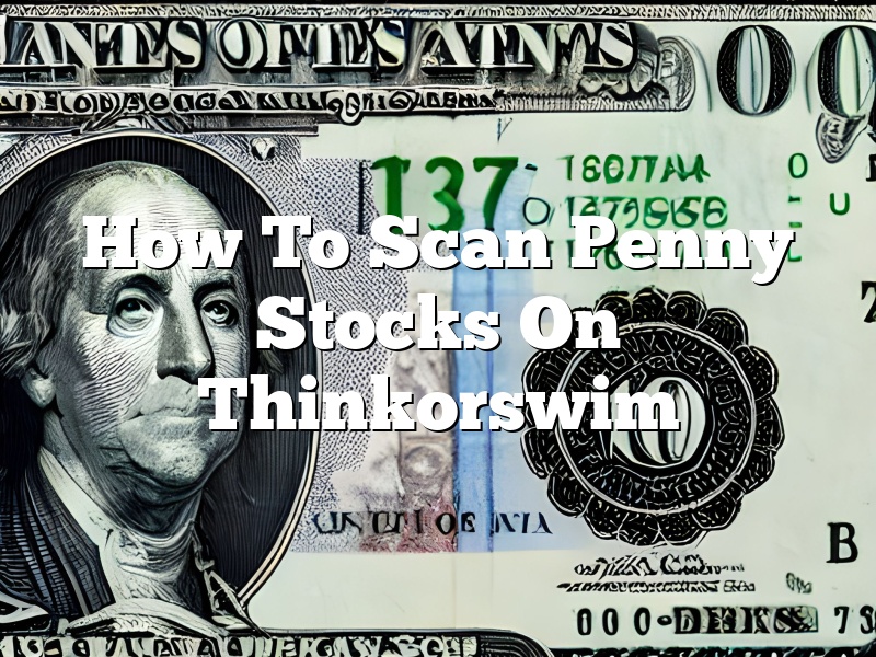 How To Scan Penny Stocks On Thinkorswim