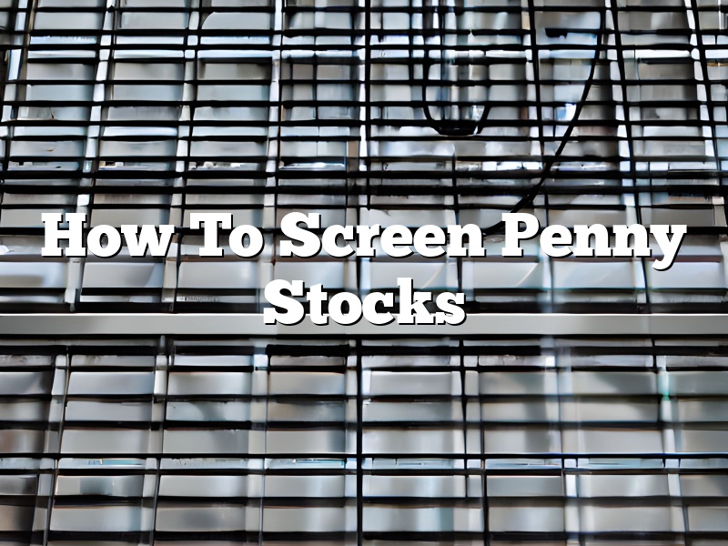 How To Screen Penny Stocks