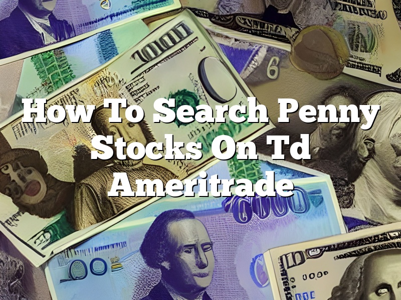 How To Search Penny Stocks On Td Ameritrade
