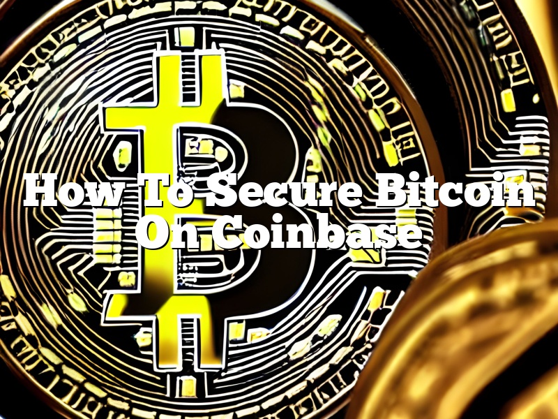 How To Secure Bitcoin On Coinbase