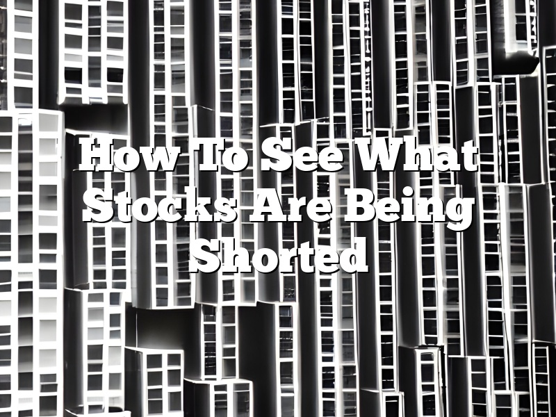 How To See What Stocks Are Being Shorted
