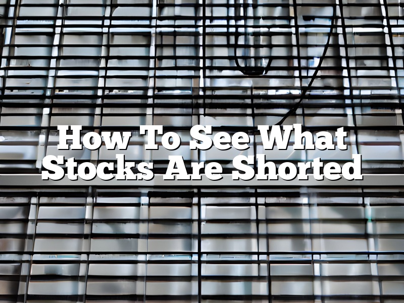 How To See What Stocks Are Shorted