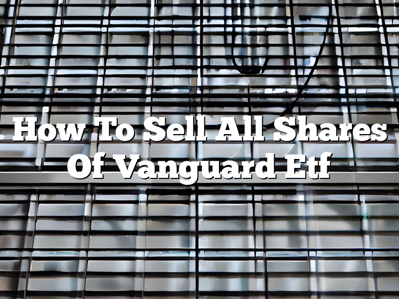 How To Sell All Shares Of Vanguard Etf