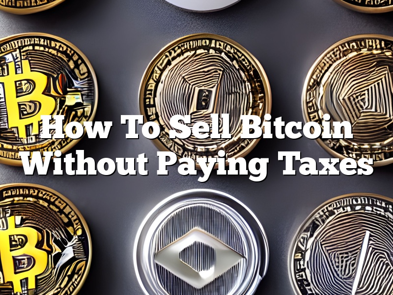 How To Sell Bitcoin Without Paying Taxes