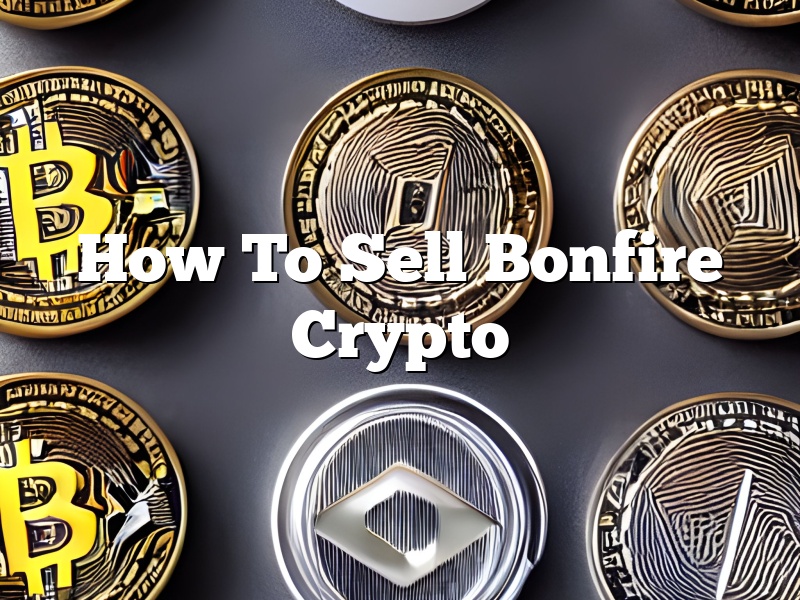 How To Sell Bonfire Crypto