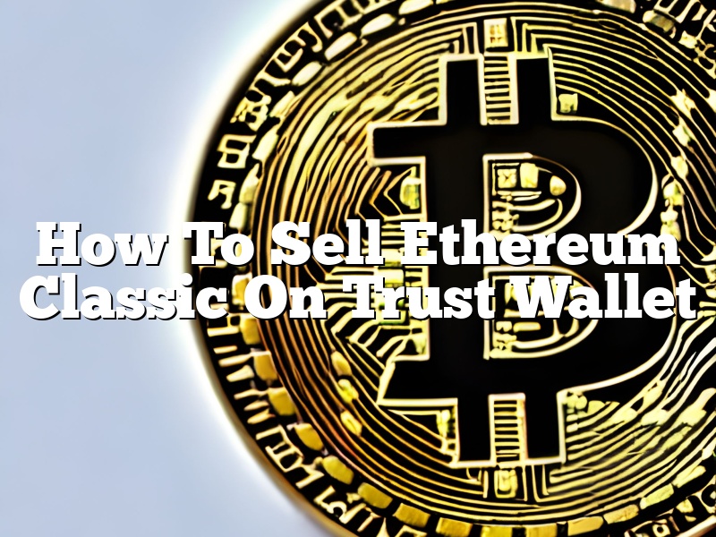 How To Sell Ethereum Classic On Trust Wallet