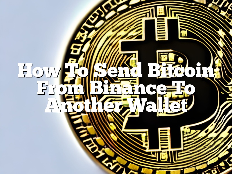 How To Send Bitcoin From Binance To Another Wallet