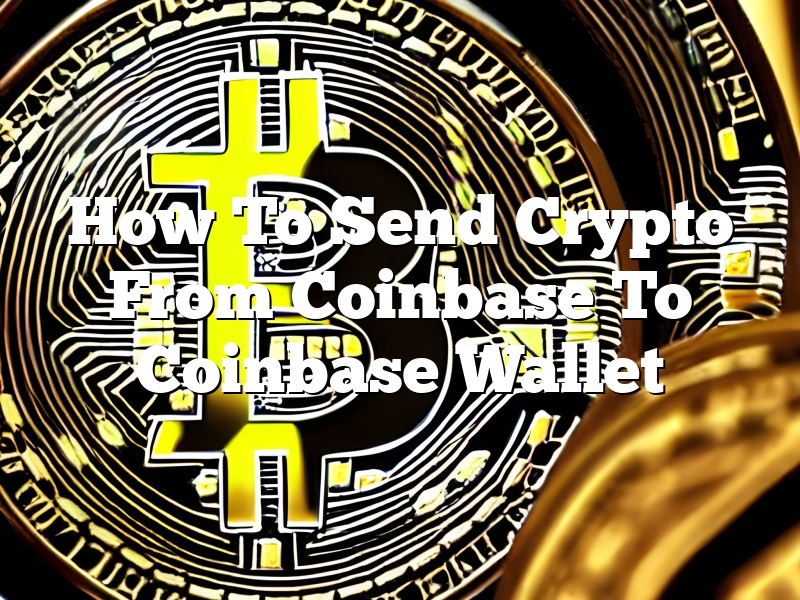 How To Send Crypto From Coinbase To Coinbase Wallet