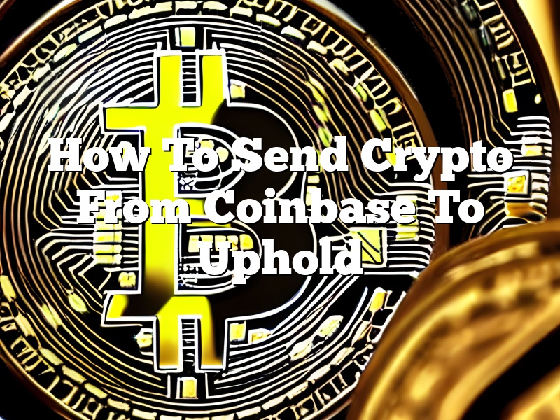 How To Send Crypto From Coinbase To Uphold