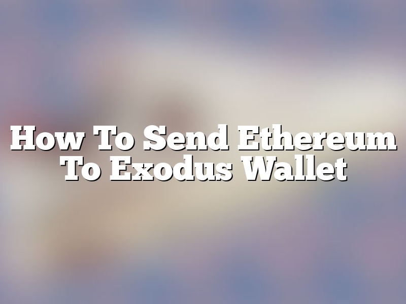 How To Send Ethereum To Exodus Wallet
