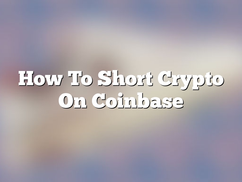 How To Short Crypto On Coinbase