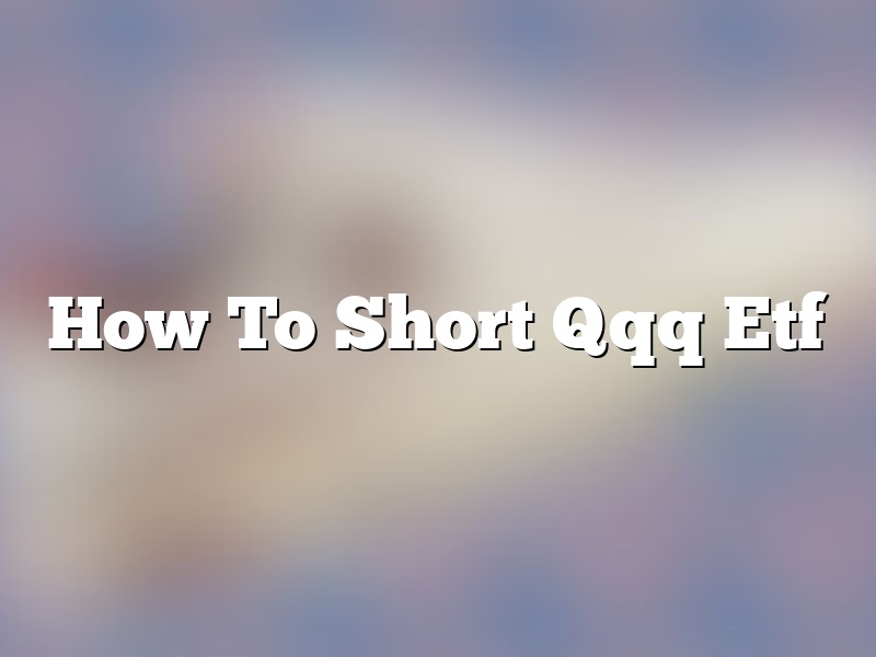 How To Short Qqq Etf