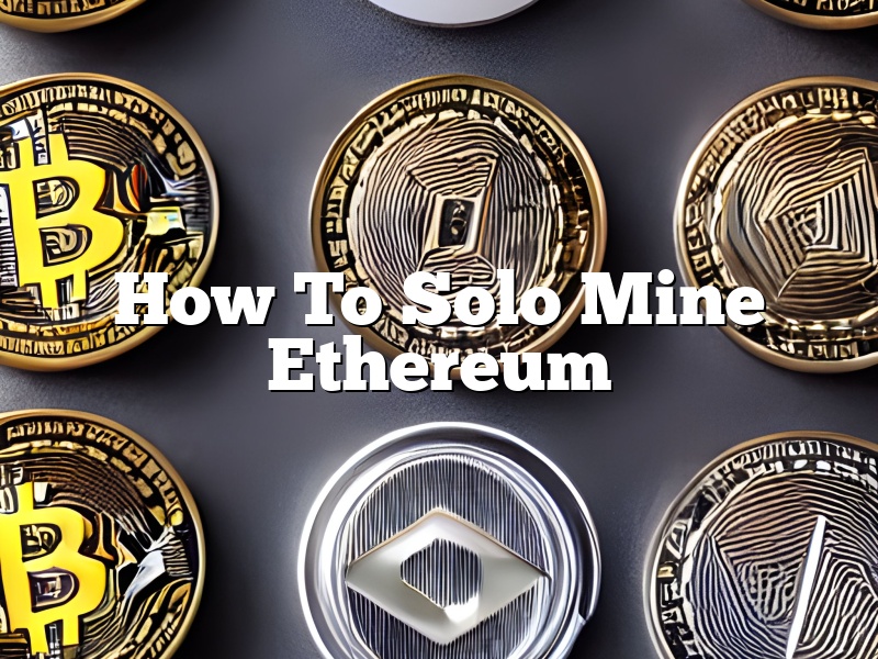 How To Solo Mine Ethereum