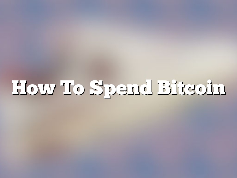 How To Spend Bitcoin