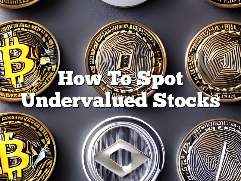 How To Spot Undervalued Stocks