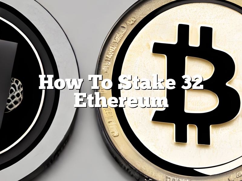 How To Stake 32 Ethereum