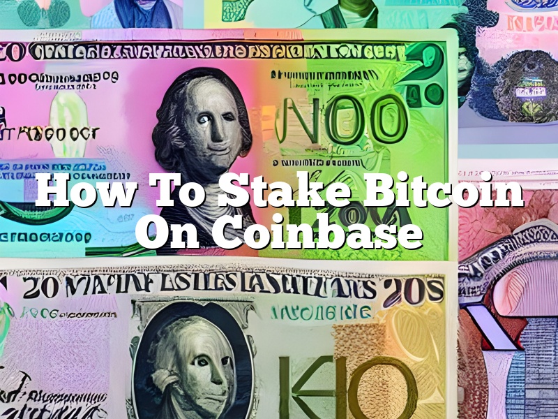 How To Stake Bitcoin On Coinbase