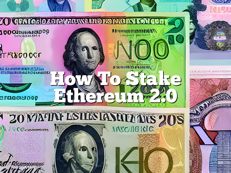How To Stake Ethereum 2.0