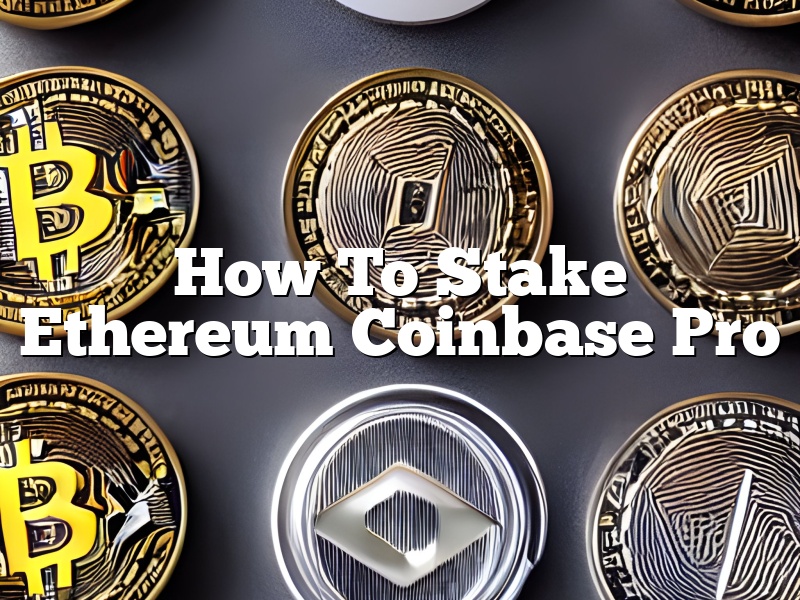 How To Stake Ethereum Coinbase Pro