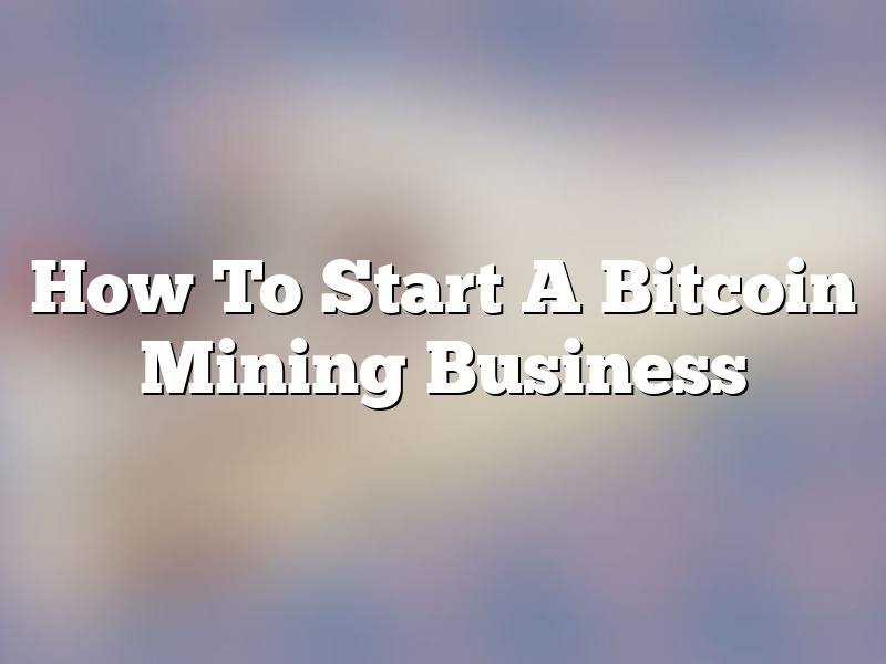 How To Start A Bitcoin Mining Business