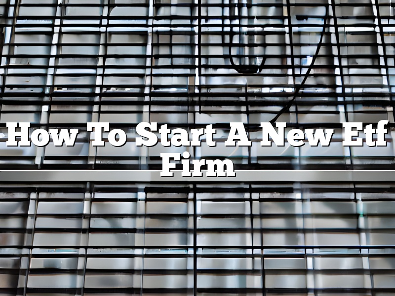 How To Start A New Etf Firm