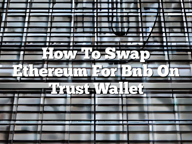 How To Swap Ethereum For Bnb On Trust Wallet