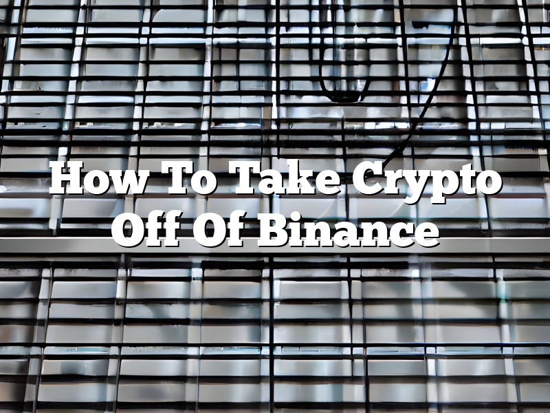 How To Take Crypto Off Of Binance