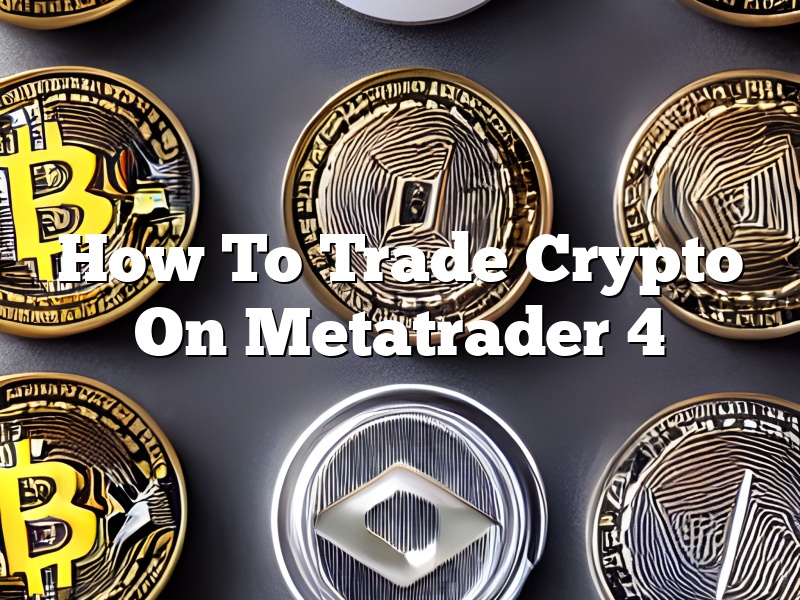 How To Trade Crypto On Metatrader 4