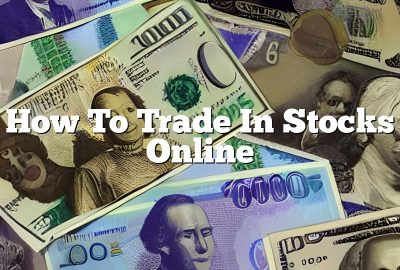 How To Trade In Stocks Online