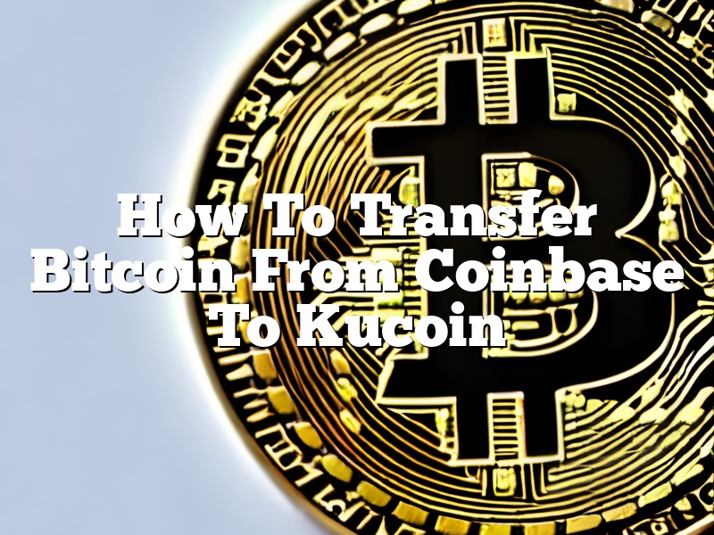 How To Transfer Bitcoin From Coinbase To Kucoin