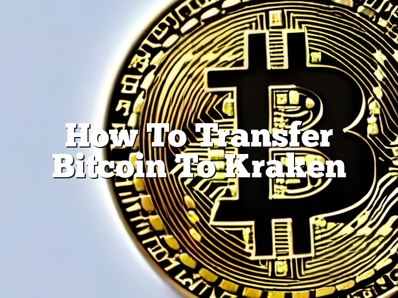 How To Transfer Bitcoin To Kraken