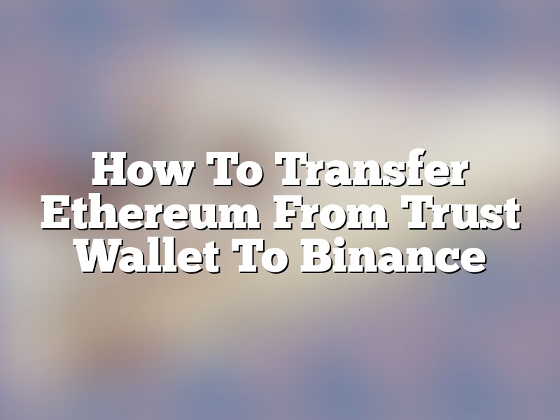 How To Transfer Ethereum From Trust Wallet To Binance