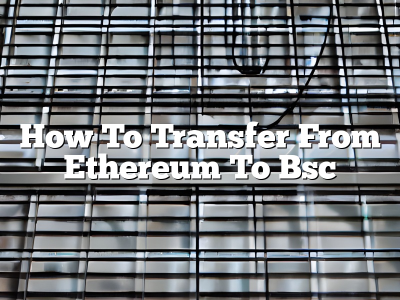 How To Transfer From Ethereum To Bsc