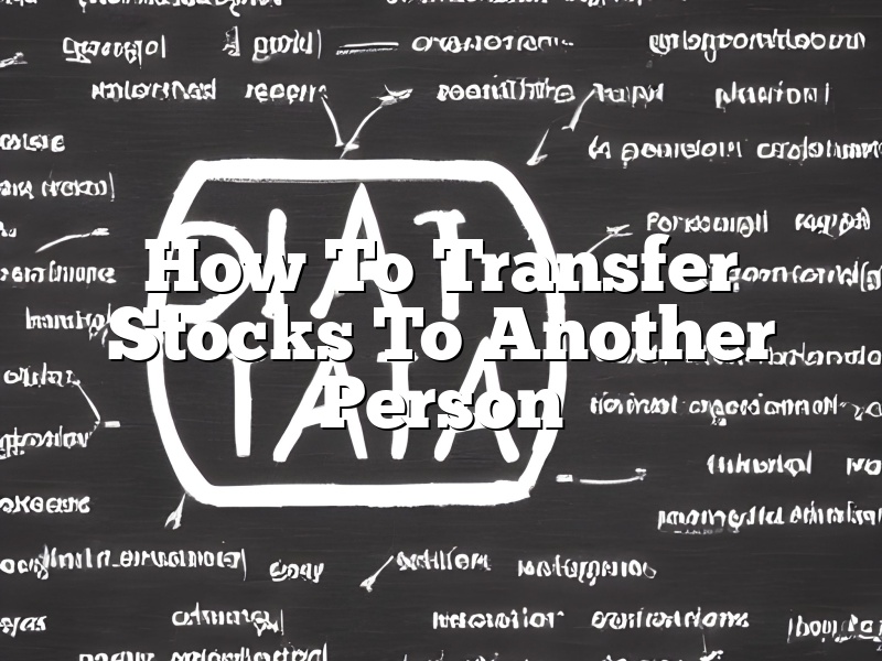 How To Transfer Stocks To Another Person