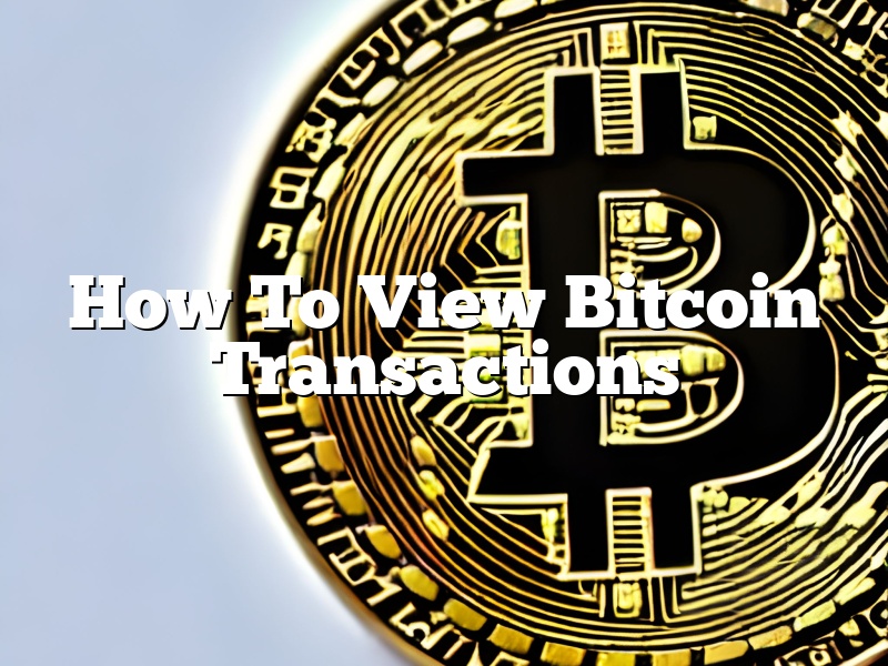 How To View Bitcoin Transactions