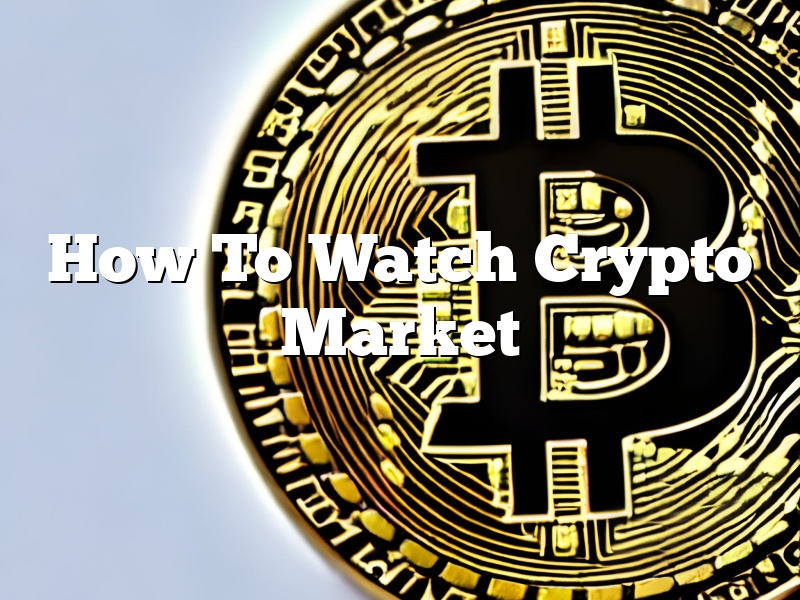 How To Watch Crypto Market