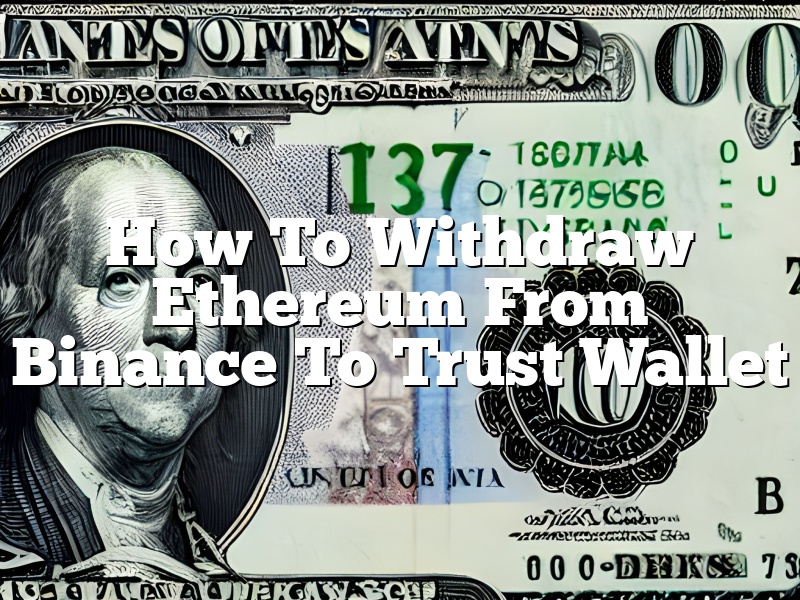 How To Withdraw Ethereum From Binance To Trust Wallet