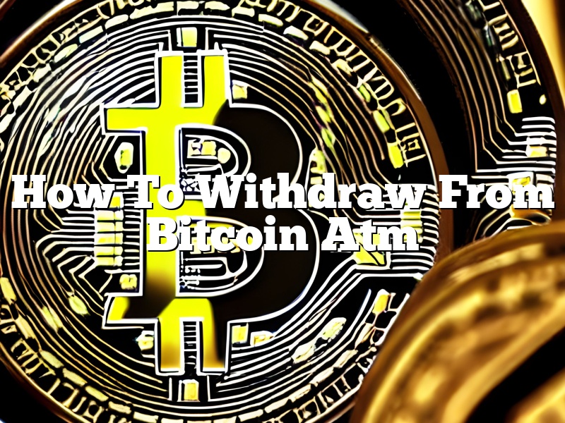 How To Withdraw From Bitcoin Atm