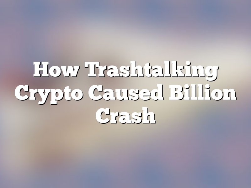 How Trashtalking Crypto Caused Billion Crash