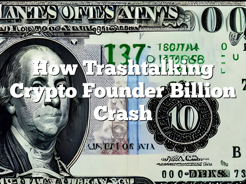 How Trashtalking Crypto Founder Billion Crash