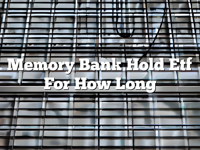 Memory Bank Hold Etf For How Long