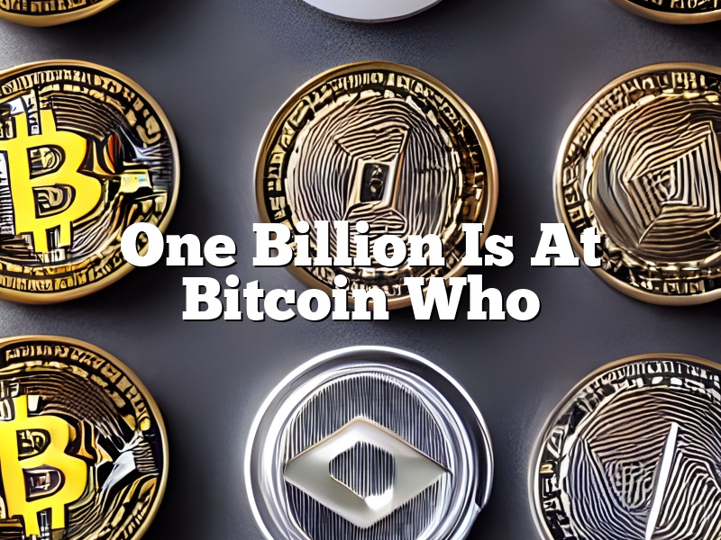 One Billion Is At Bitcoin Who