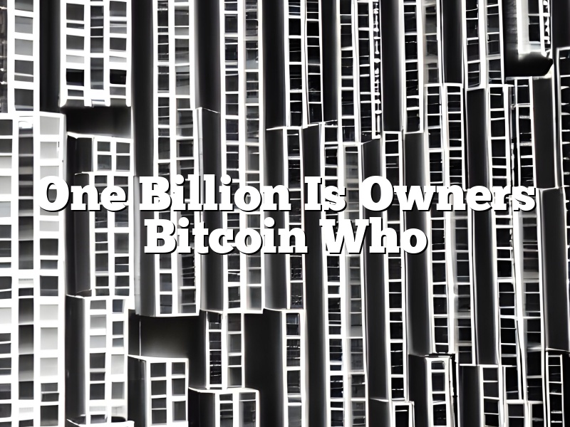One Billion Is Owners Bitcoin Who