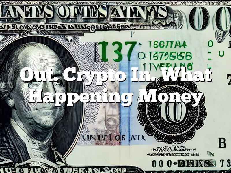 Out. Crypto In. What Happening Money